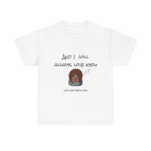 T-shirt with a Kyou wearing curly brown wig and the quote "I Will Always Love Kyou"
