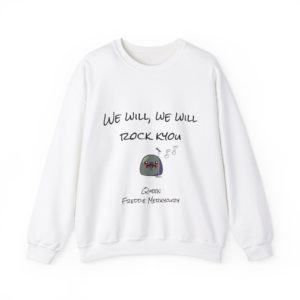 Sweatshirt with Kyou wearing moustache and holding mic, with the phrase "We Will, We Will Rock Kyou"