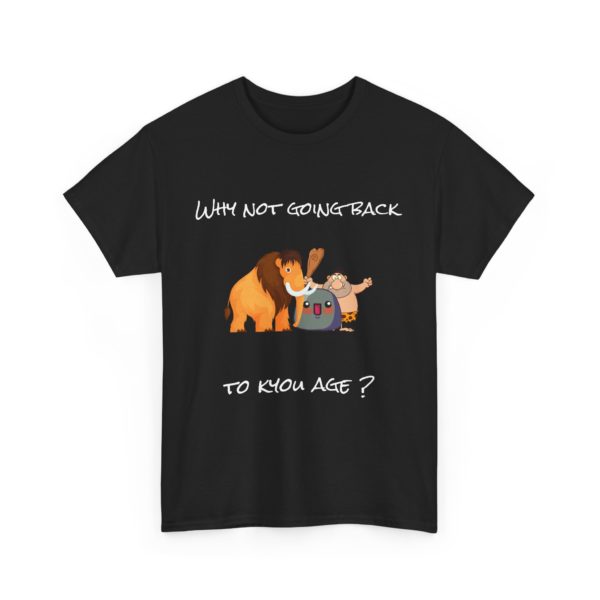 "Why Not Going Back to Kyou Age?" T-Shirt – Prehistoric Absurdity 🦴🪨 - Image 7